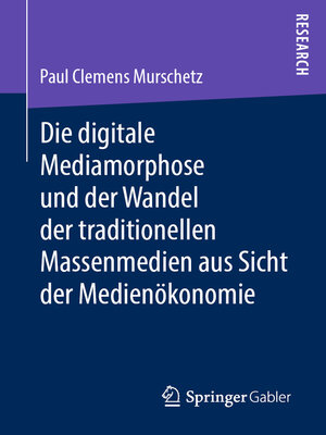 cover image of Die digitale Mediamorphose und der Wandel der traditionellen Massenmedien aus Sicht der Medienökonomie